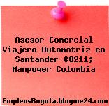 Asesor Comercial Viajero Automotriz en Santander &8211; Manpower Colombia