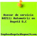 Asesor de servicio &8211; Automotriz en Bogotá D.C