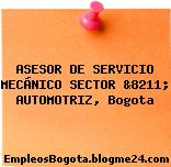 ASESOR DE SERVICIO MECÁNICO SECTOR &8211; AUTOMOTRIZ, Bogota