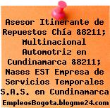 Asesor Itinerante de Repuestos Chía &8211; Multinacional Automotriz en Cundinamarca &8211; Nases EST Empresa de Servicios Temporales S.A.S. en Cundinamarca