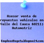 Asesor venta de repuestos vehiculos en Valle del Cauca &8211; Automotriz