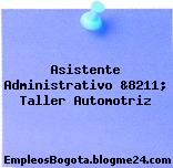 Asistente Administrativo &8211; Taller Automotriz