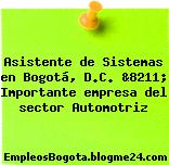 Asistente de Sistemas en Bogotá, D.C. &8211; Importante empresa del sector Automotriz