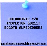 AUTOMOTRIZ Y/O INSPECTOR &8211; BOGOTA ALREDEDORES