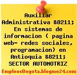 Auxiliar Administrativa &8211; En sistemas de informacion ( pagina web- redes sociales, programacion) en Antioquia &8211; SECTOR AUTOMOTRIZ