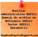 Auxiliar administrativa &8211; Manejo de archivo en Antioquia &8211; Sector &8211; Automotriz
