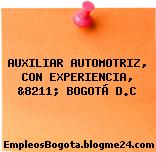 AUXILIAR AUTOMOTRIZ, CON EXPERIENCIA, &8211; BOGOTÁ D.C