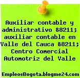 Auxiliar contable y administrativo &8211; auxiliar contable en Valle del Cauca &8211; Centro Comercial Automotriz del Valle