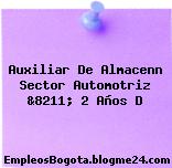 Auxiliar De Almacenn Sector Automotriz &8211; 2 Años D