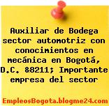 Auxiliar de Bodega sector automotriz con conocimientos en mecánica en Bogotá, D.C. &8211; Importante empresa del sector