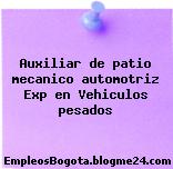 Auxiliar de patio mecanico automotriz Exp en Vehiculos pesados