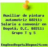 Auxiliar de pintura automotriz &8211; Salario a convenir en Bogotá, D.C. &8211; Grupo T y S