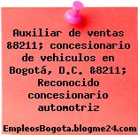 Auxiliar de ventas &8211; concesionario de vehiculos en Bogotá, D.C. &8211; Reconocido concesionario automotriz