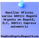 Auxiliar Oficios varios &8211; Bogotá Urgente en Bogotá, D.C. &8211; Empresa automotriz