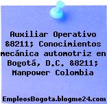 Auxiliar Operativo &8211; Conocimientos mecánica automotriz en Bogotá, D.C. &8211; Manpower Colombia