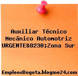 Auxiliar Técnico Mecánico Automotriz URGENTE&8230;Zona Sur