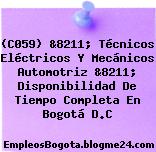 (C059) &8211; Técnicos Eléctricos Y Mecánicos Automotriz &8211; Disponibilidad De Tiempo Completa En Bogotá D.C