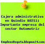 Cajera administrativa en Quindio &8211; Importante empresa del sector Automotriz