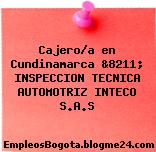 Cajero/a en Cundinamarca &8211; INSPECCION TECNICA AUTOMOTRIZ INTECO S.A.S