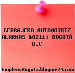 CERRAJERO AUTOMOTRIZ ALARMAS &8211; BOGOTÁ D.C