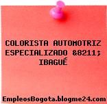 COLORISTA AUTOMOTRIZ ESPECIALIZADO &8211; IBAGUÉ