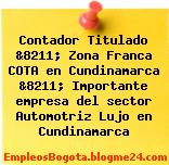 Contador Titulado &8211; Zona Franca COTA en Cundinamarca &8211; Importante empresa del sector Automotriz Lujo en Cundinamarca