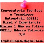 Convocatoria Tecnicos o Tecnologos Automotriz &8211; Disel / Experiencia Mínima 1 Año en Tolima &8211; Adecco Colombia S.A