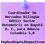 Coordinador De Mercadeo Bilingüe &8211; Sector Automotriz en Bogotá D. C. para Adecco Colombia S.A