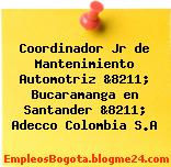 Coordinador Jr de Mantenimiento Automotriz &8211; Bucaramanga en Santander &8211; Adecco Colombia S.A