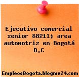 Ejecutivo comercial senior &8211; area automotriz en Bogotá D.C