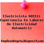 Electricista &8211; Experiencia En Labores De Electricidad Automotriz