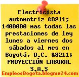 Electricista automotriz &8211; 1400000 mas todas las prestaciones de ley lunes a viernes dos sábados al mes en Bogotá, D.C. &8211; PROYECCIÓN LABORAL S.A.S