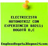 ELECTRICISTA AUTOMOTRIZ CON EXPERIENCIA &8211; BOGOTÁ D.C
