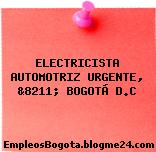 ELECTRICISTA AUTOMOTRIZ URGENTE, &8211; BOGOTÁ D.C