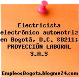 Electricista electrónico automotriz en Bogotá, D.C. &8211; PROYECCIÓN LABORAL S.A.S