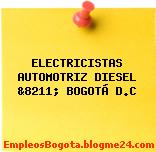 ELECTRICISTAS AUTOMOTRIZ DIESEL &8211; BOGOTÁ D.C