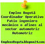 Empleo Bogotá Coordinador Operativo Patio ingeniero mecánico o afines al sector automotriz Automotriz