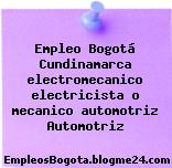 Empleo Bogotá Cundinamarca electromecanico electricista o mecanico automotriz Automotriz