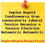 Empleo Bogotá Cundinamarca Gran convocatoria laboral Tecnico Mecanico o Tecnico Electrico Automotriz Automotriz