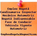 Empleo Bogotá Cundinamarca Inspector Mecánico Automotriz Bogotá Indispensable Pase de Conducir Vehiculo Vigente Automotriz
