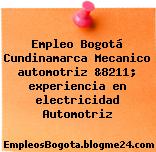 Empleo Bogotá Cundinamarca Mecanico automotriz &8211; experiencia en electricidad Automotriz