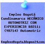 Empleo Bogotá Cundinamarca MECÁNICO AUTOMOTRIZ CON EXPERIENCIA &8211; (YA714) Automotriz