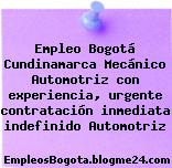Empleo Bogotá Cundinamarca Mecánico Automotriz con experiencia, urgente contratación inmediata indefinido Automotriz