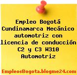 Empleo Bogotá Cundinamarca Mecánico automotriz con licencia de conducción C2 y C3 W310 Automotriz