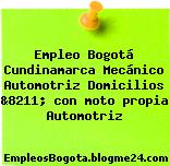 Empleo Bogotá Cundinamarca Mecánico Automotriz Domicilios &8211; con moto propia Automotriz