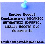 Empleo Bogotá Cundinamarca MECANICO AUTOMOTRIZ EXPERTO, &8211; BOGOTÁ D.C Automotriz