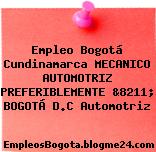 Empleo Bogotá Cundinamarca MECANICO AUTOMOTRIZ PREFERIBLEMENTE &8211; BOGOTÁ D.C Automotriz
