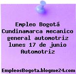 Empleo Bogotá Cundinamarca mecanico general automotriz lunes 17 de junio Automotriz