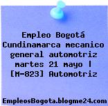 Empleo Bogotá Cundinamarca mecanico general automotriz martes 21 mayo | [M-823] Automotriz