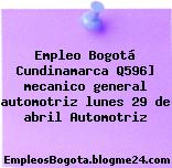 Empleo Bogotá Cundinamarca Q596] mecanico general automotriz lunes 29 de abril Automotriz